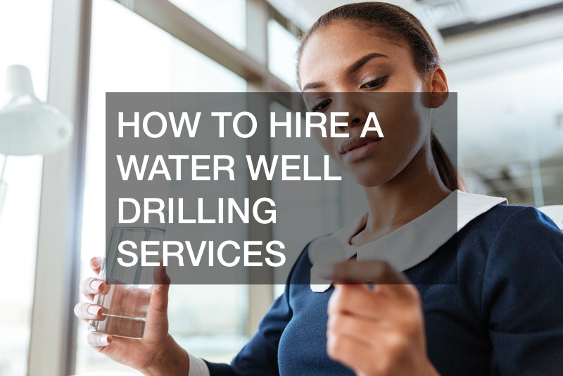 How to hire a water well drilling services GLAMOUR HOME