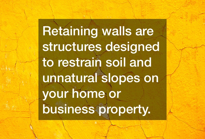 Retaining walls are structures designed to restrain soil and unnatural slopes on your home or business property.