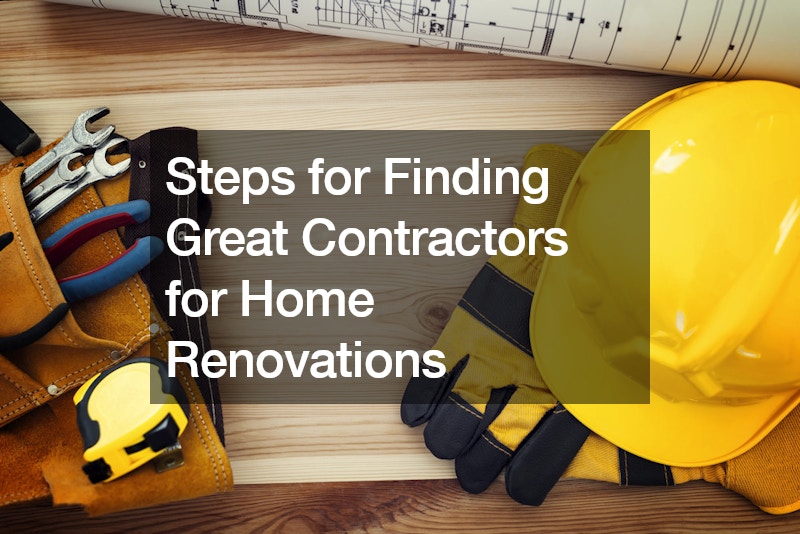 Steps for Finding Great Contractors for Home Renovations