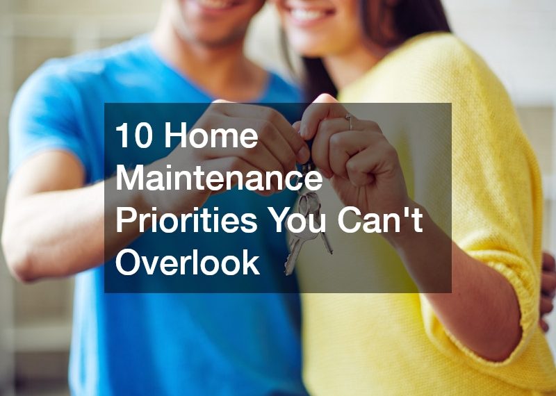10 Home Maintenance Priorities You Cant Overlook