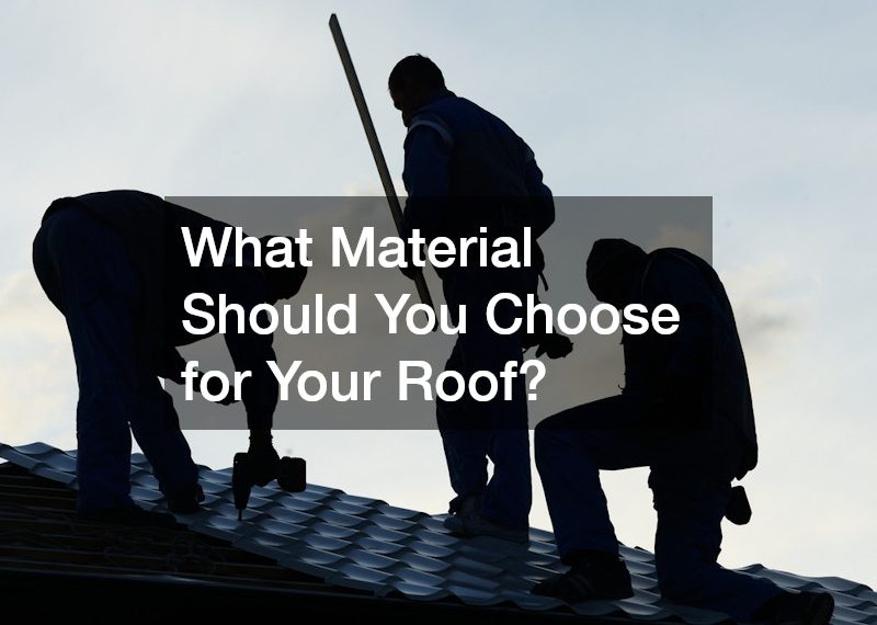 What Material Should You Choose for Your Roof?